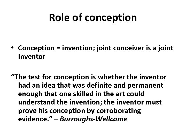 Role of conception • Conception = invention; joint conceiver is a joint inventor “The