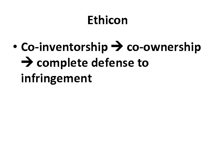 Ethicon • Co-inventorship co-ownership complete defense to infringement 
