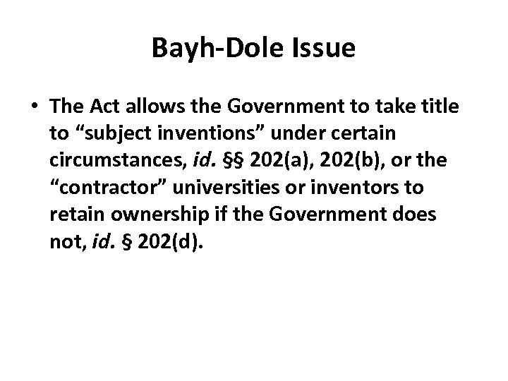 Bayh-Dole Issue • The Act allows the Government to take title to “subject inventions”