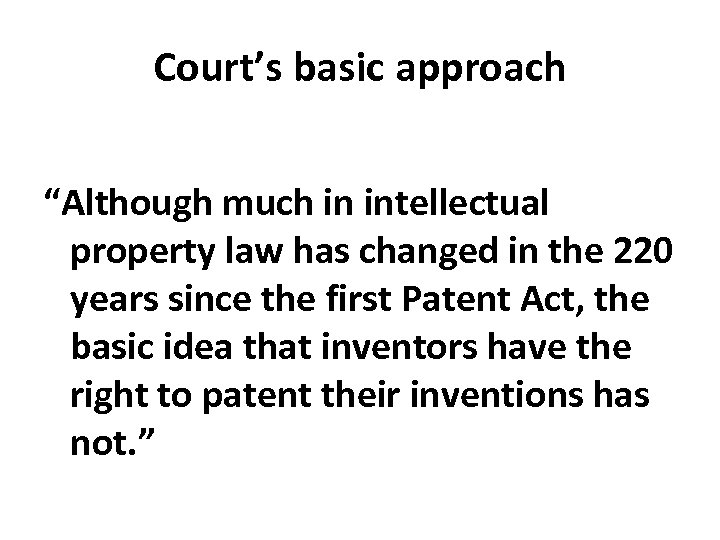 Court’s basic approach “Although much in intellectual property law has changed in the 220