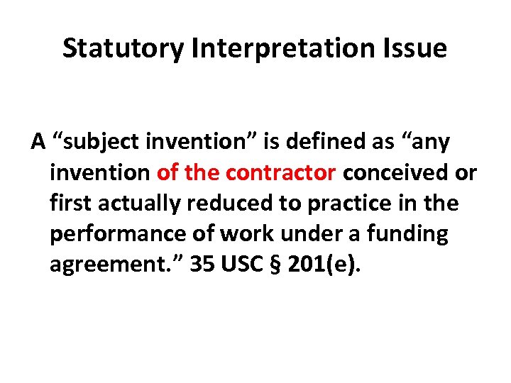 Statutory Interpretation Issue A “subject invention” is defined as “any invention of the contractor