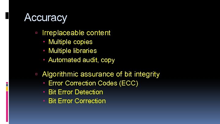 Accuracy Irreplaceable content Multiple copies Multiple libraries Automated audit, copy Algorithmic assurance of bit