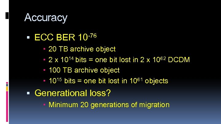 Accuracy ECC BER 10 -76 20 TB archive object 2 x 1014 bits =