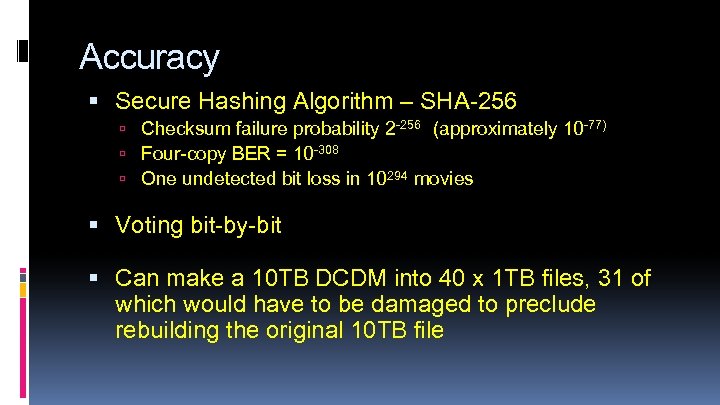 Accuracy Secure Hashing Algorithm – SHA-256 Checksum failure probability 2 -256 (approximately 10 -77)