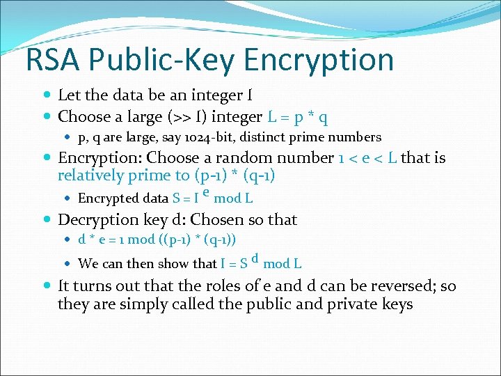 RSA Public-Key Encryption Let the data be an integer I Choose a large (>>