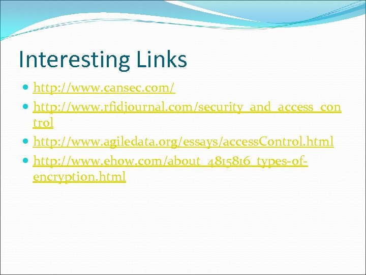 Interesting Links http: //www. cansec. com/ http: //www. rfidjournal. com/security_and_access_con trol http: //www. agiledata.