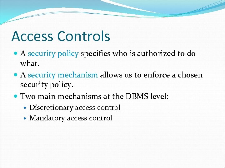 Access Controls A security policy specifies who is authorized to do what. A security