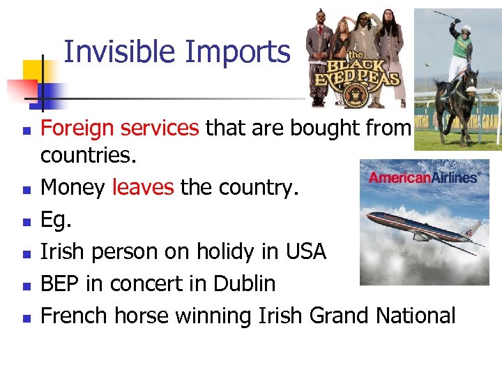 Invisible Imports n n n Foreign services that are bought from other countries. Money