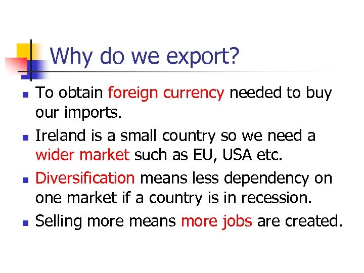 Why do we export? n n To obtain foreign currency needed to buy our