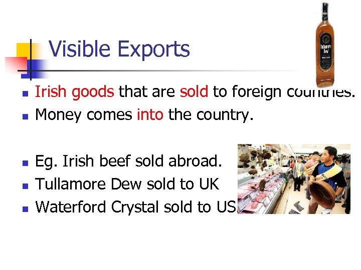 Visible Exports n n n Irish goods that are sold to foreign countries. Money