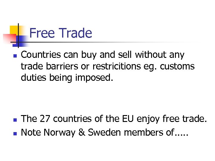 Free Trade n n n Countries can buy and sell without any trade barriers