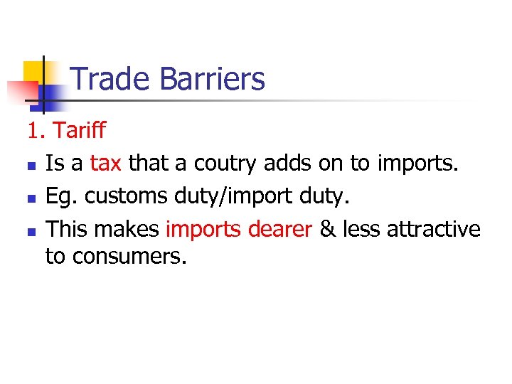 Trade Barriers 1. Tariff n Is a tax that a coutry adds on to