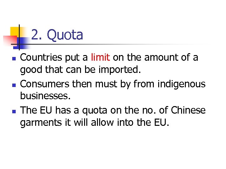 2. Quota n n n Countries put a limit on the amount of a