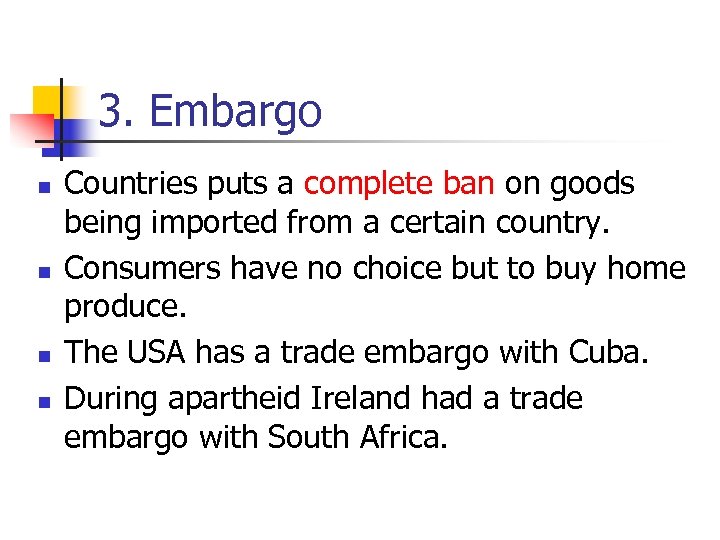 3. Embargo n n Countries puts a complete ban on goods being imported from