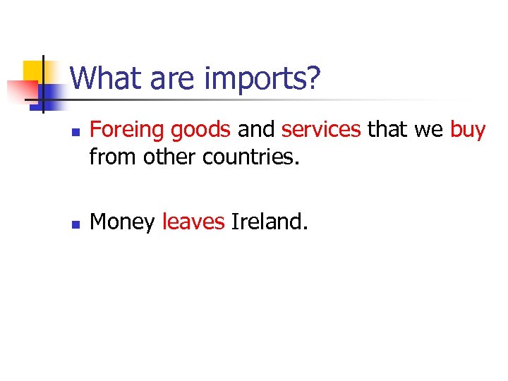 What are imports? n n Foreing goods and services that we buy from other