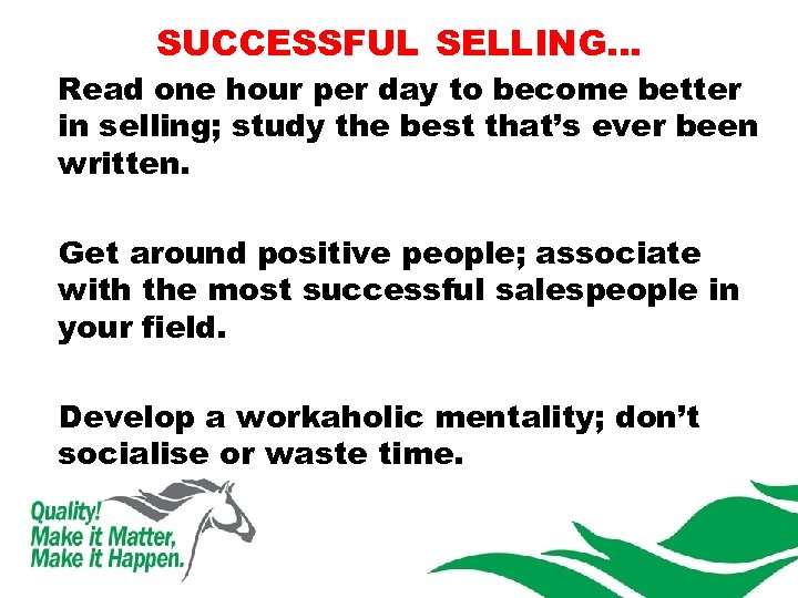 SUCCESSFUL SELLING… Read one hour per day to become better in selling; study the