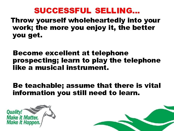SUCCESSFUL SELLING… Throw yourself wholeheartedly into your work; the more you enjoy it, the