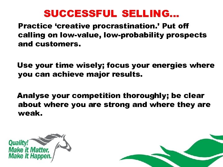 SUCCESSFUL SELLING… Practice ‘creative procrastination. ’ Put off calling on low-value, low-probability prospects and