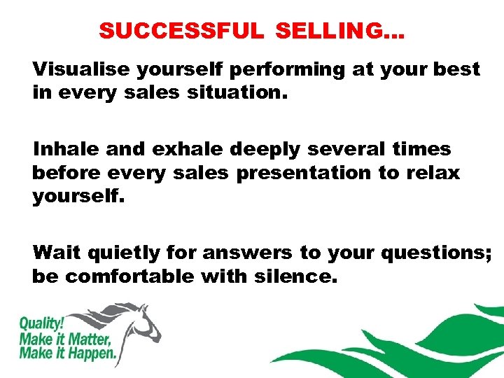 SUCCESSFUL SELLING… Visualise yourself performing at your best in every sales situation. Inhale and