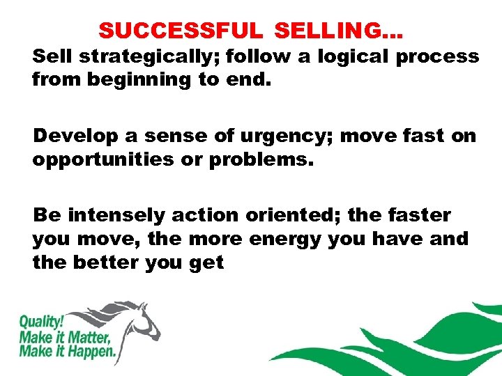 SUCCESSFUL SELLING… Sell strategically; follow a logical process from beginning to end. Develop a
