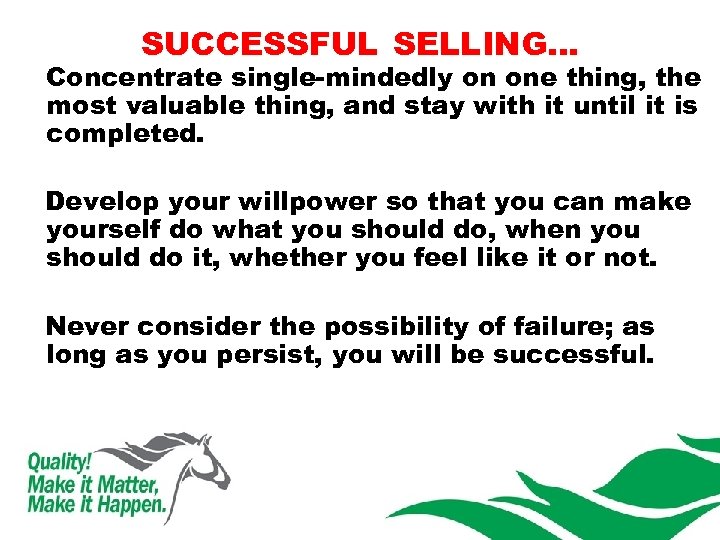 SUCCESSFUL SELLING… Concentrate single-mindedly on one thing, the most valuable thing, and stay with