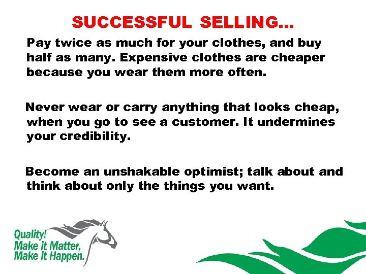SUCCESSFUL SELLING… Pay twice as much for your clothes, and buy half as many.