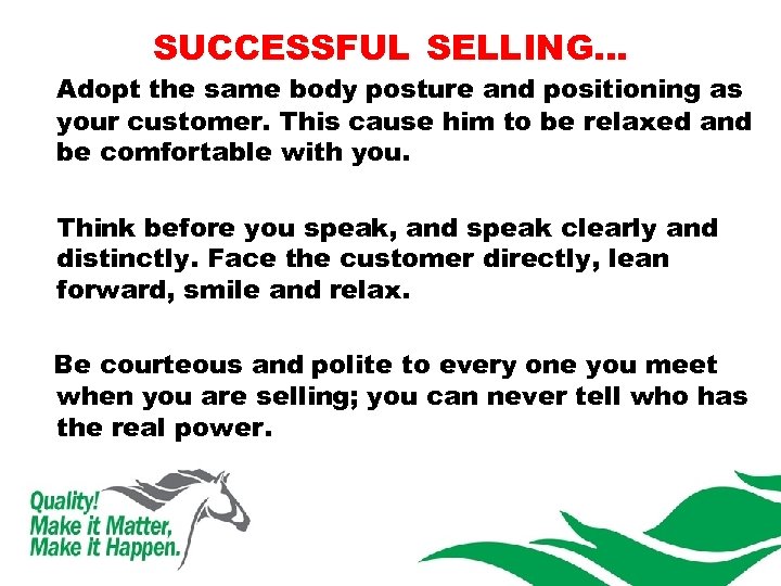 SUCCESSFUL SELLING… Adopt the same body posture and positioning as your customer. This cause
