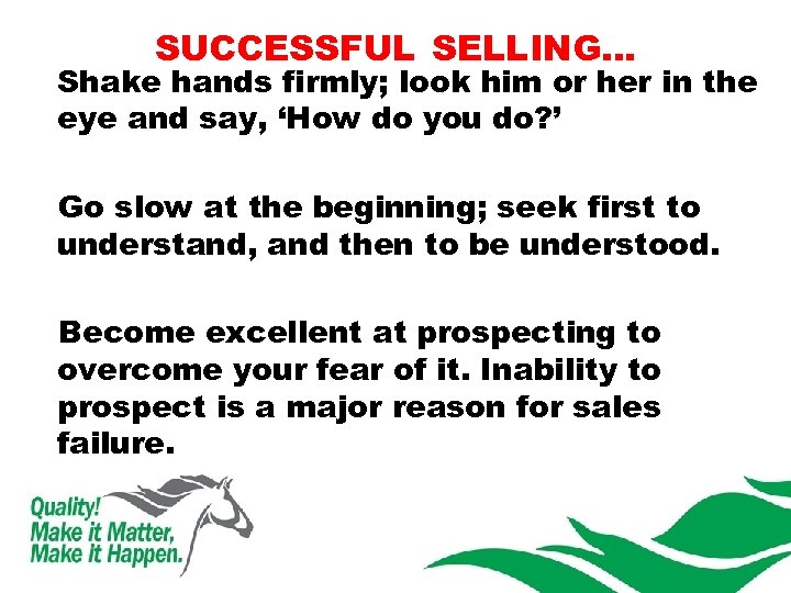 SUCCESSFUL SELLING… Shake hands firmly; look him or her in the eye and say,