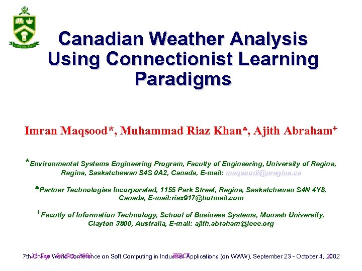 Canadian Weather Analysis Using Connectionist Learning Paradigms Imran Maqsood*, Muhammad Riaz Khan , Ajith