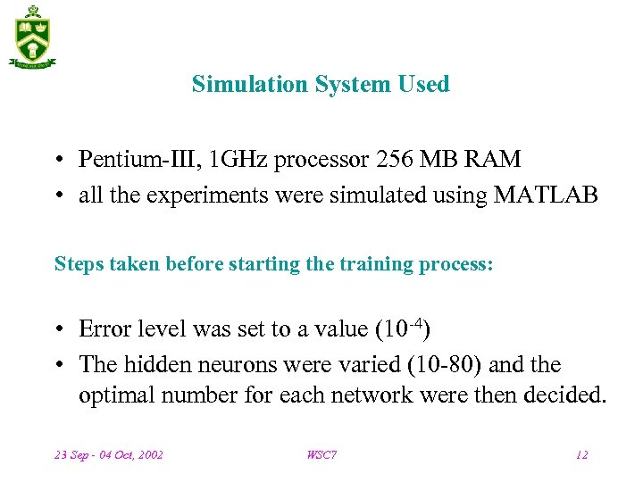 Simulation System Used • Pentium-III, 1 GHz processor 256 MB RAM • all the