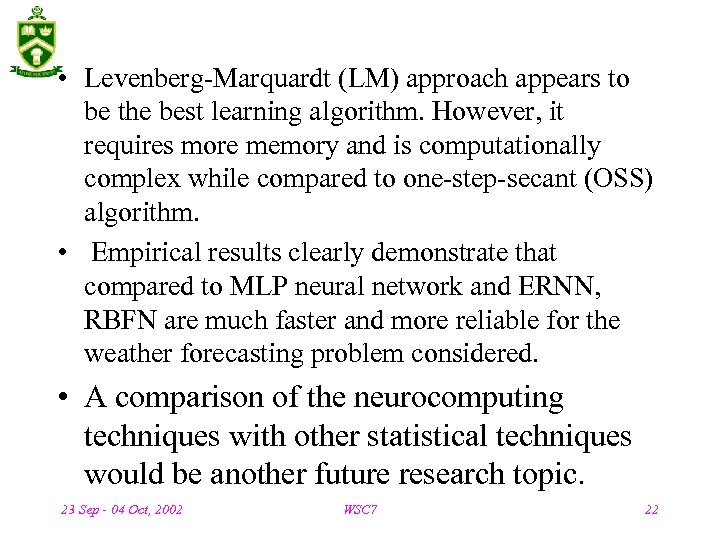  • Levenberg-Marquardt (LM) approach appears to be the best learning algorithm. However, it