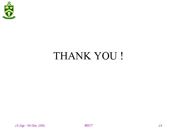 THANK YOU ! 23 Sep - 04 Oct, 2002 WSC 7 23 