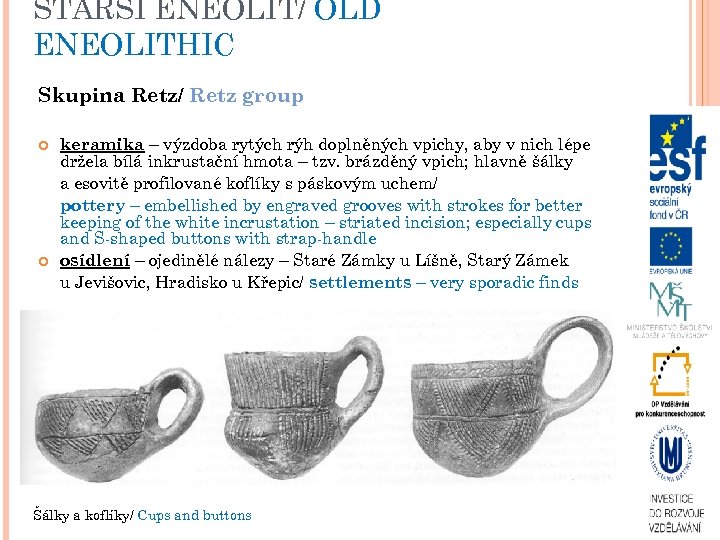 STARŠÍ ENEOLIT/ OLD ENEOLITHIC Skupina Retz/ Retz group keramika – výzdoba rytých rýh doplněných