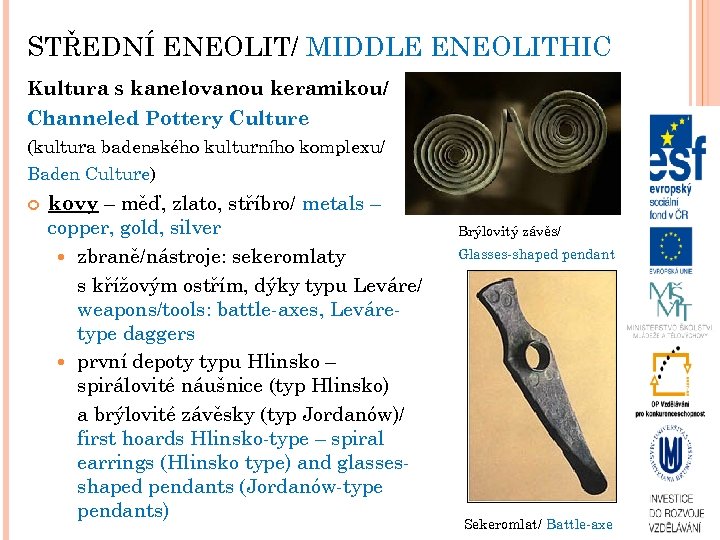 STŘEDNÍ ENEOLIT/ MIDDLE ENEOLITHIC Kultura s kanelovanou keramikou/ Channeled Pottery Culture (kultura badenského kulturního