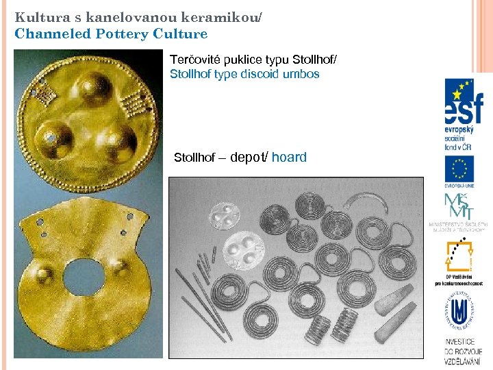 Kultura s kanelovanou keramikou/ Channeled Pottery Culture Terčovité puklice typu Stollhof/ Stollhof type discoid