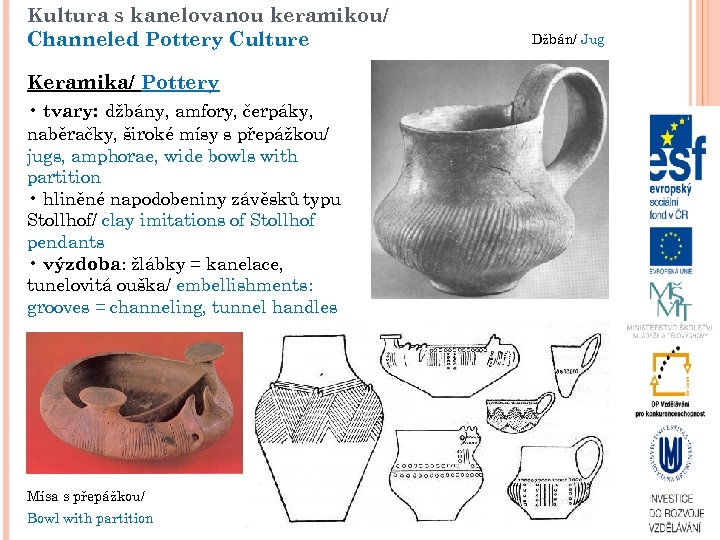 Kultura s kanelovanou keramikou/ Channeled Pottery Culture Keramika/ Pottery • tvary: džbány, amfory, čerpáky,