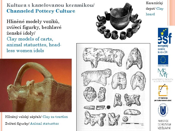 Kultura s kanelovanou keramikou/ Channeled Pottery Culture Hliněné modely vozíků, zvířecí figurky, bezhlavé ženské