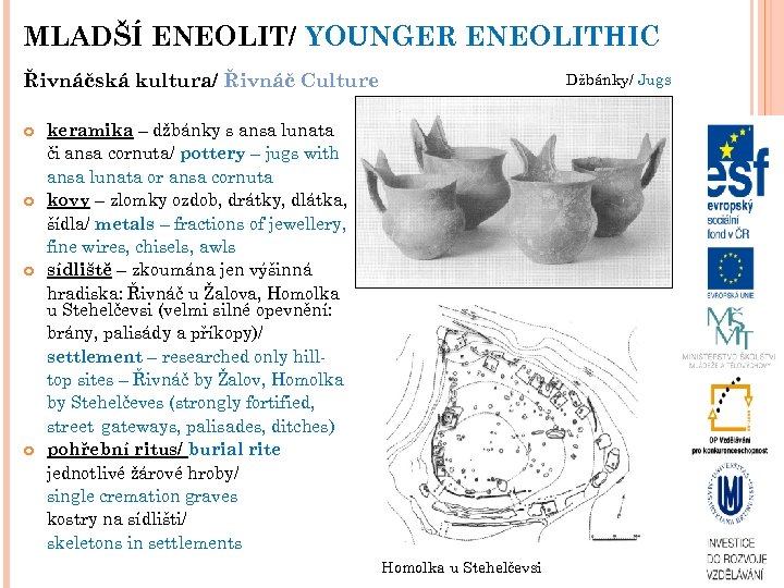 MLADŠÍ ENEOLIT/ YOUNGER ENEOLITHIC Řivnáčská kultura/ Řivnáč Culture Džbánky/ Jugs keramika – džbánky s