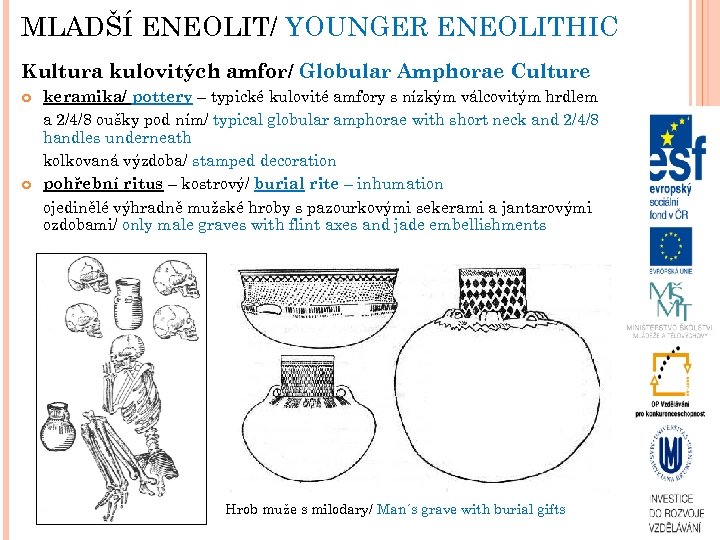 MLADŠÍ ENEOLIT/ YOUNGER ENEOLITHIC Kultura kulovitých amfor/ Globular Amphorae Culture keramika/ pottery – typické