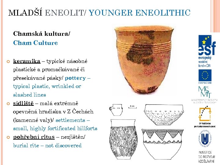 MLADŠÍ ENEOLIT/ YOUNGER ENEOLITHIC Chamská kultura/ Cham Culture keramika – typické násobné plastické a