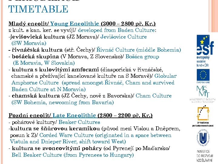 PERIODIZACE/ TIMETABLE Mladý eneolit/ Young Eneolithic (3000 – 2800 př. Kr. ) z kult.