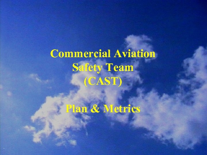 Commercial Aviation Safety Team (CAST) Plan & Metrics 