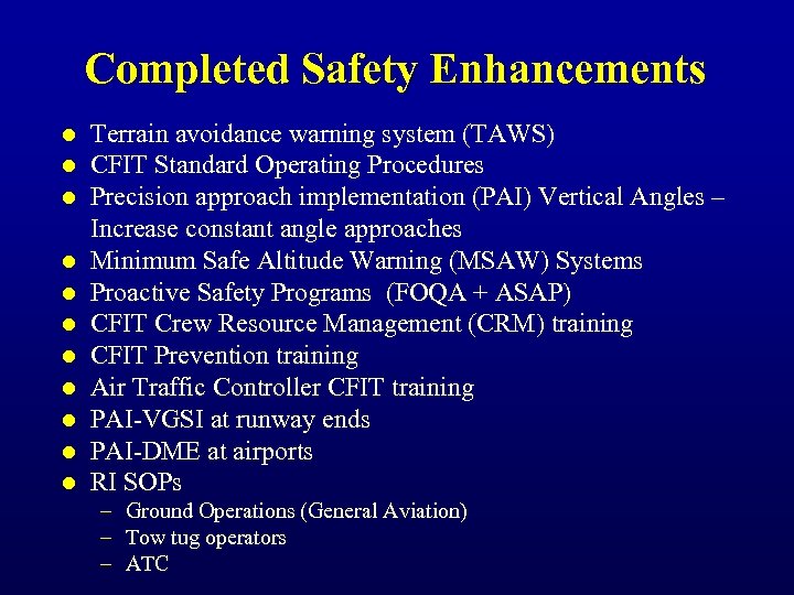 Completed Safety Enhancements l l l Terrain avoidance warning system (TAWS) CFIT Standard Operating