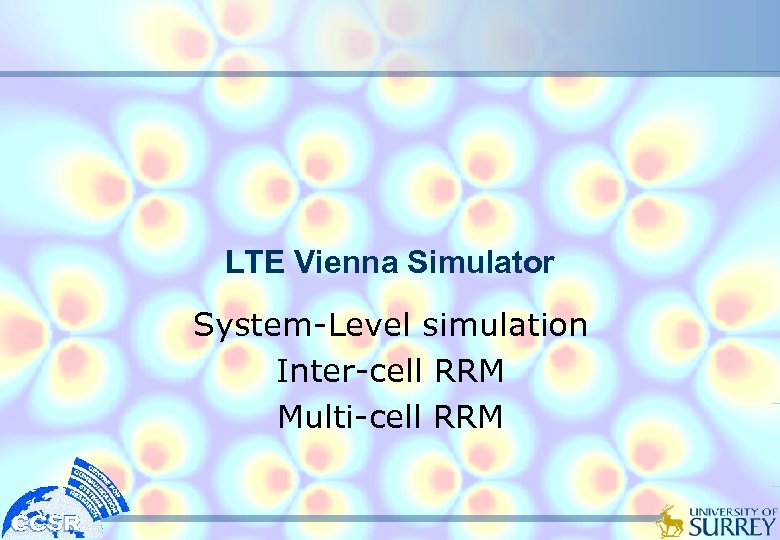 LTE Vienna Simulator System-Level simulation Inter-cell RRM Multi-cell RRM 
