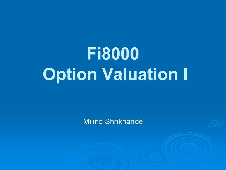 Fi 8000 Option Valuation I Milind Shrikhande 