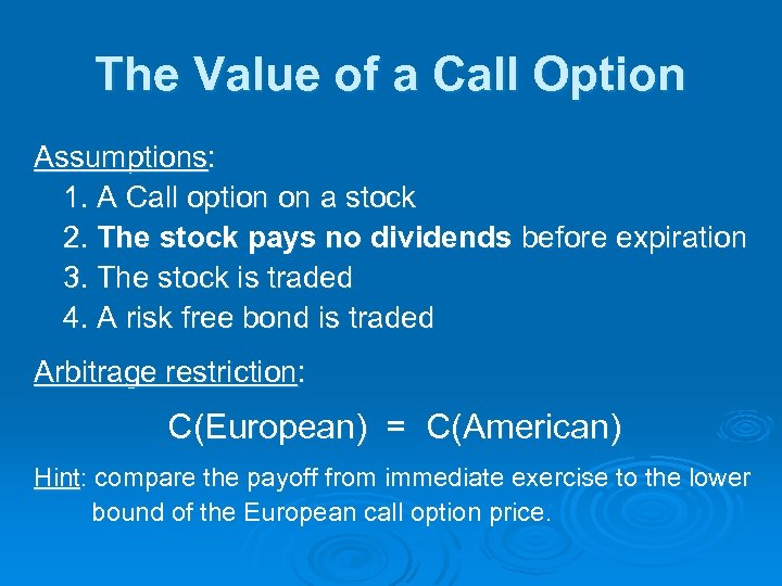 The Value of a Call Option Assumptions: 1. A Call option on a stock