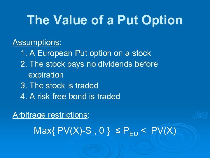 The Value of a Put Option Assumptions: 1. A European Put option on a