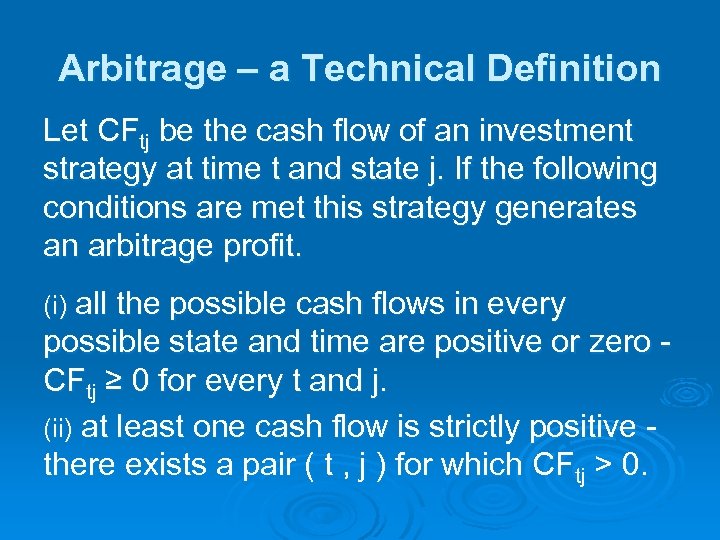 Arbitrage – a Technical Definition Let CFtj be the cash flow of an investment