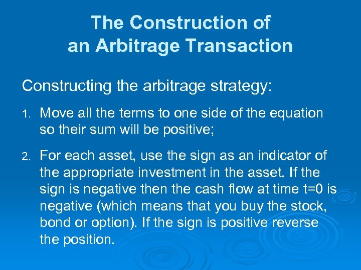 The Construction of an Arbitrage Transaction Constructing the arbitrage strategy: 1. Move all the