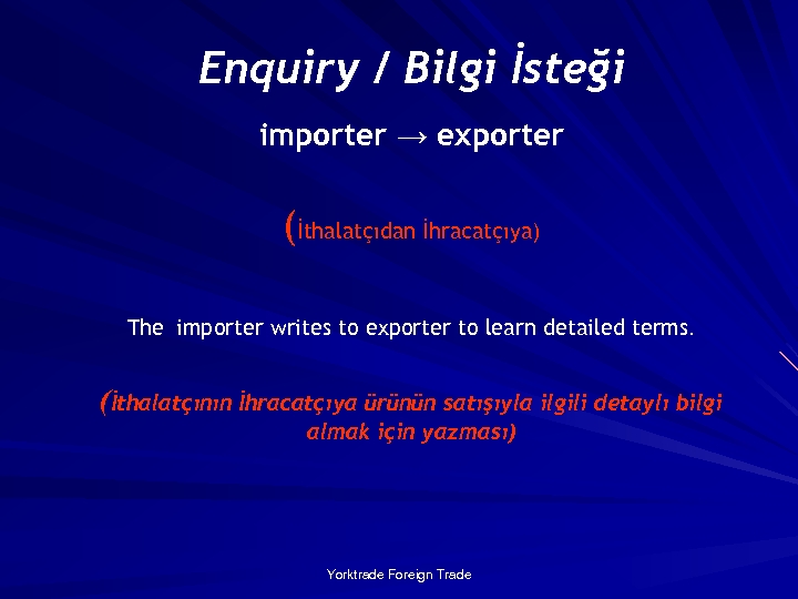 Enquiry / Bilgi İsteği importer → exporter (İthalatçıdan İhracatçıya) The importer writes to exporter